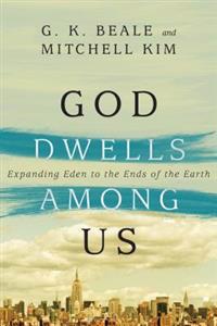 God Dwells Among Us: Expanding Eden to the Ends of the Earth