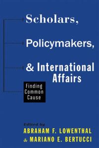Scholars, Policymakers, and International Affairs