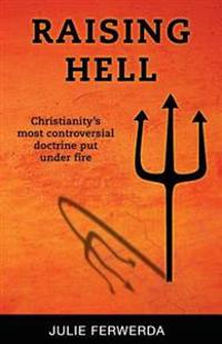 Raising Hell: Christianity's Most Controversial Doctrine Put Under Fire