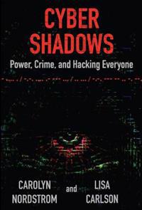 Cyber Shadows: Power, Crime, and Hacking Everyone