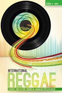 International Reggae: Current and Future Trends in Jamaican Popular Music