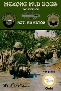 Mekong Mud Dogs: The Story Of: Sgt. Ed Eaton