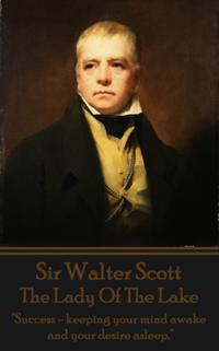 Sir Walter Scott - The Lady of the Lake: Success - Keeping Your Mind Awake and Your Desire Asleep.
