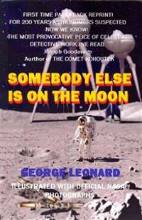 Somebody Else Is on the Moon: In Search of Alien Artifacts - By George Leonard