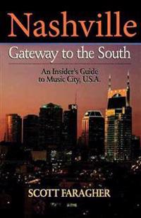 Nashville: Gateway to the South: An Insider's Guide to Music City, U.S.A.