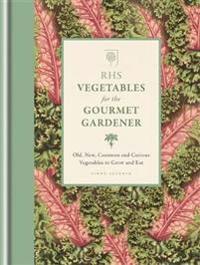 RHS Vegetables for the Gourmet Gardener