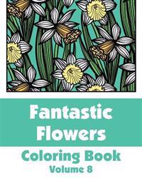 Fantastic Flowers Coloring Book (Volume 8)
