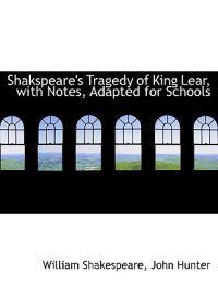 King Lear, With Notes, Adapted for Schools