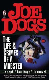 Joe Dogs: The Life & Crimes of a Mobster
