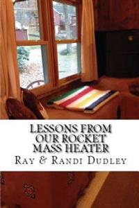 Lessons from Our Rocket Mass Heater: Tips, Lessons and Resources from Our Build