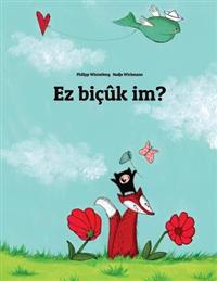 EZ Bicuk Im?: Children's Picture Book (Kurdish Edition)