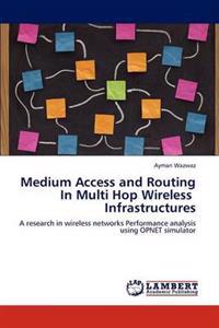 Medium Access and Routing in Multi Hop Wireless Infrastructures