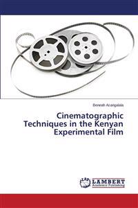Cinematographic Techniques in the Kenyan Experimental Film