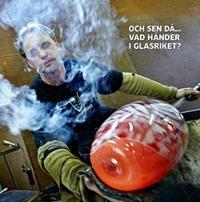 Och sen då... Vad händer i Glasriket?