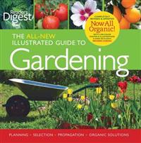 Reader's Digest: The All New Illustrated Guide to Gardening: Planning, Selection, Propagation, Organic Solutions