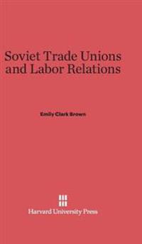 Soviet Trade Unions and Labor Relations