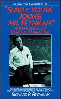 Surely You're Joking, Mr. Feynman: Adventures of a Curious Character