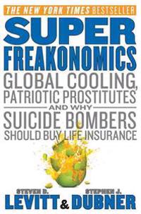 Superfreakonomics Intl: Global Cooling, Patriotic Prostitutes, and Why Suicide Bombers Should Buy Life Insurance