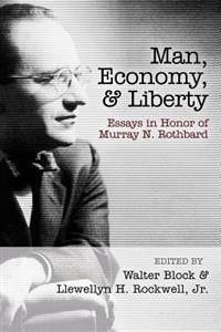 Man, Economy, and Liberty: Essays in Honor of Murray N. Rothbard