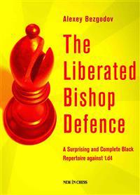 The Liberated Bishop Defence: A Surprising and Complete Black Repertoire Against 1.D4