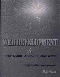 Web Development in PHP, MySQL, JavaScript, HTML & CSS: Step-By-Step Web Project