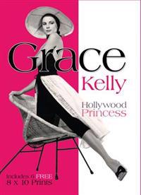 Grace Kelly: Hollywood Princess [With Six 8 X 10 Prints]