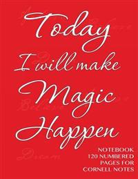 Today I Will Make Magic Happen - Notebook 120 Numbered Pages for Cornell Notes: Notebook for Cornell Notes with Red Cover - 8.5x11 Ideal for Studying,