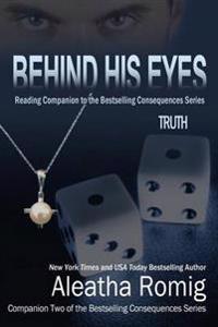 Behind His Eyes - Truth: Reading Companion to the Bestselling Consequences Series