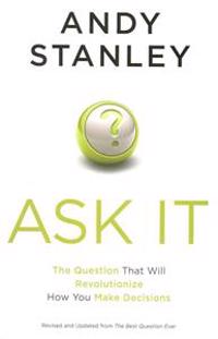 Ask It: The Question That Will Revolutionize How You Make Decisions