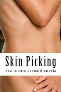 Skin Picking: How to Cure Dermatillomania