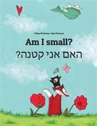 Am I Small? Ham Aney Qetnh?: Children's Picture Book English-Hebrew (Dual Language/Bilingual Edition)