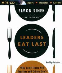 Leaders Eat Last: Why Some Teams Pull Together and Others Don't