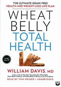 Wheat Belly Total Health: The Ultimate Grain-Free Health and Weight Loss Life Plan