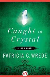 Caught in Crystal: A Lyra Novel