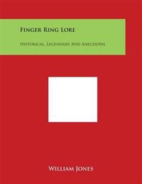 Finger Ring Lore: Historical, Legendary and Anecdotal