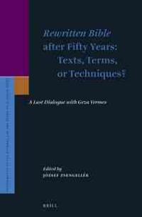 Rewritten Bible After Fifty Years: Texts, Terms, or Techniques?: A Last Dialogue with Geza Vermes