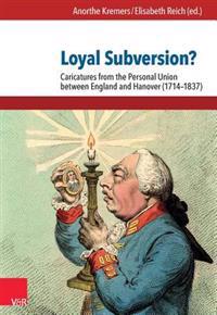Loyal Subversion?: Caricatures from the Personal Union Between England and Hanover (1714-1837)