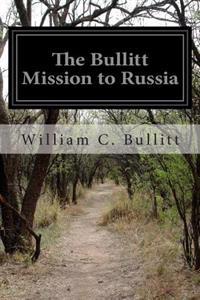 The Bullitt Mission to Russia: Testimony Before the Committee on Foreign Relations United States