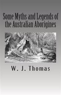 Some Myths and Legends of the Australian Aborigines