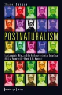 Postnaturalism: Frankenstein, Film, and the Anthropotechnical Interface