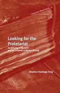 Looking for the Proletariat: Socialisme Ou Barbarie and the Problem of Worker Writing