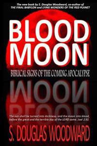 Blood Moon: Biblical Signs of the Coming Apocalypse
