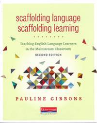 Scaffolding Language, Scaffolding Learning, Second Edition: Teaching English Language Learners in the Mainstream Classroom