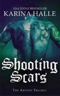 Shooting Scars: Book 2 in the Artists Trilogy