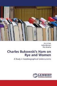 Charles Bukowski's Ham on Rye and Women