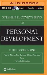 Stephen R. Covey's Keys to Personal Development: How to Develop Your Personal Mission Statement, Focus, the 3rd Alternative