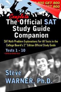 The Complete Official SAT Study Guide Companion: SAT Math Problem Explanations for All Tests in the College Board's 2nd Edition Official Study Guide
