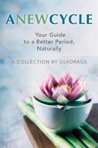 A New Cycle: Your Guide to a Better Period, Naturally