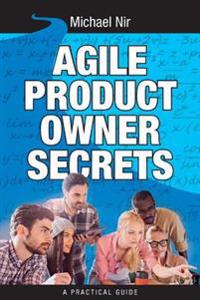 Agile Project Management: Agile Product Owner Secrets Valuable Proven Results Fo