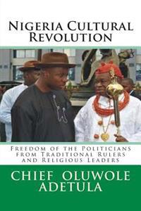 Nigeria Cultural Revolution: Freedom of the Politicians from Traditional Rulers and Religious Leaders